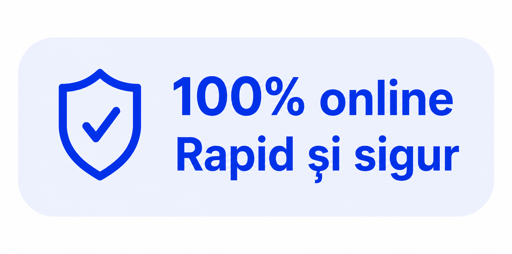 100% online - Rapid și sigur